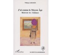 J'ai Connu Le Moyen Age - Récit De Vie : Enfance