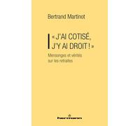 « J'AI COTISÉ, J'Y AI DROIT ! » Mensonges et vérités sur les retraites