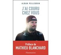 J'ai couru chez vous Alban Pellegrin (Auteur), Mathieu Blanchard (Préface)