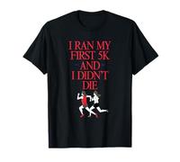 J'Ai Couru Mon Premier 5 Km Et Je Ne suis Pas Mort T-Shirt