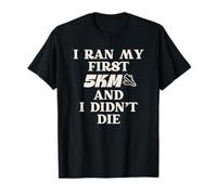 J'Ai Couru Mon Premier 5 Km Et Je Ne suis Pas Mort T-Shirt