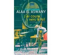 J'ai couru vers le Nil Alaa El Aswany (Auteur), Gilles Gauthier (Traduction)