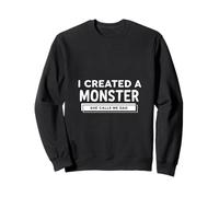 J'Ai CRÉÉ Un Monstre, Elle m'appelle Papa Sweatshirt