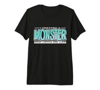 J'Ai créé Un Monstre, Elle m'appelle Papa T-Shirt Haut de Gamme