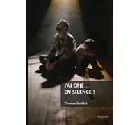 J'ai crié... en silence ! - Thomas Goddet - Edilivre-Aparis - broché - Autobiographie