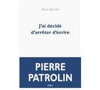 J'ai décidé d'arrêter d'écrire Pierre Patrolin (Auteur)