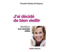 J'ai décidé de bien vieillir: Mobiliser son énergie vitale