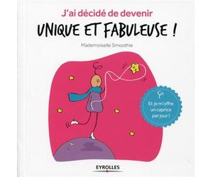 J'ai décidé de devenir unique et fabuleuse ! - Mademoiselle Smoothie - Eyrolles - broché - Guide