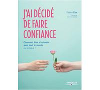 J'ai décidé de faire confiance: Comment bien s'entendre avec tout le monde ou presque !