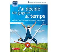 J'ai Décidé De Gagner Du Temps - Cultiver Son Temps Et Organiser Son Travail