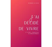 J'ai décidé de vivre: et autres témoignages autobiographiques