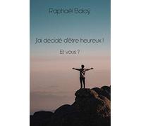 J'ai décidé d'être heureux ! Et vous ?