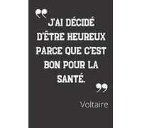J'ai décidé d'être heureux parce que c'est bon pour la santé: Carnet de notes | Citation de Voltaire | 124 pages lignées | format 15,24 x 22,89 cm