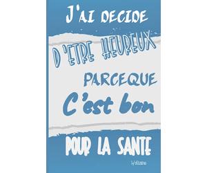 J'ai décidé d'être heureux parceque c'est bon pour la santé Voltaire: Carnet ligné 200 pages - Citation