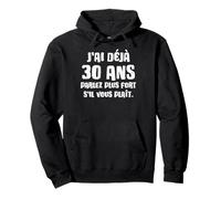 J'ai déjà 30 ans 30 Ans Anniversaire Humour 30ème Anniv Sweat à Capuche