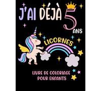 J'ai Déjà 5 Ans: Licornes Livre de coloriage pour enfants: Enfant 5ème Anniversaire Filles Licornes Livre de Coloriage Cadeau D'anniversaire Pour les Filles Agées de 5 ans