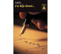 J'ai déjà donné... A. D. G. (Auteur), Sébastien Lapaque (Préface)