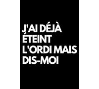 J'ai déjà éteint l'ordi mais dis-moi: Cahier de notes ligné amusant, pour les collègues de bureau, le patron, l'épouse, le mari, la petite amie, le petit ami