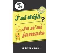J'ai déjà je n'ai jamais: Soft & Trash / qui boira le plus ?