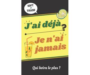 J'ai déjà je n'ai jamais: Soft & Trash / qui boira le plus ?