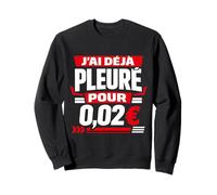 J'Ai déjà pleuré pour 0,02€ Humour Comptable Sweatshirt