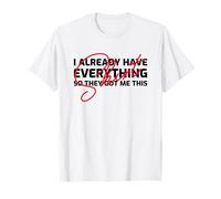 J'Ai déjà Tout Alors Ils m'ont Offert ça (Anniversaire) T-Shirt