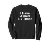 J'Ai demandé 6 à 7 Fois à Un Enseignant de unny Meme Sweatshirt
