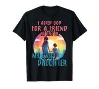 J'ai demandé à Dieu un ami, il m'a envoyé ma douce fille T-Shirt
