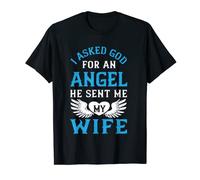 J'ai demandé à Dieu un ange, il m'a envoyé ma femme T-Shirt