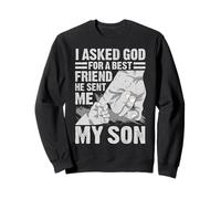 J'Ai demandé à Dieu Un Meilleur ami, il m'a envoyé Mon Fils, Fier père Sweatshirt