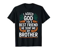 J'ai demandé à Dieu un meilleur ami, il m'a envoyé mon frère T-Shirt