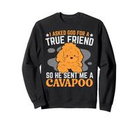 J'Ai demandé à Dieu Un véritable ami Alors il m'a envoyé Un Chien Cavapoo Sweatshirt