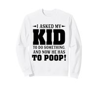 J'Ai demandé à Mon Enfant de Faire Quelque Chose et Maintenant il Doit Faire Caca Sweatshirt