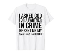 J'ai demandé à mon partenaire dans le crime qu'il m'avait envoyé ma fille intelligente T-Shirt