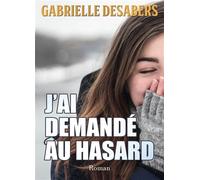 J'ai demandé au hasard - Gabrielle Desabers - Bookelis - broché - Roman