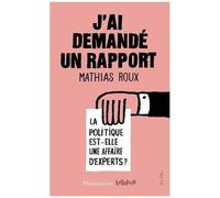 J'ai Demandé Un Rapport - La Politique Est-Elle Une Affaire D'expert ?