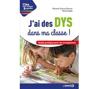 J'ai des DYS dans ma classe !: Guide pratique pour les enseignants