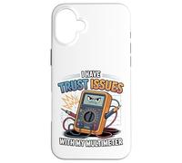 J'Ai des problèmes de Confiance avec Mon multimètre, ingénieur électricien Coque pour iPhone 16 Plus
