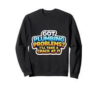 J'Ai des problèmes de plomberie, Je Vais m'y attaquer Funny Plumber Sweatshirt