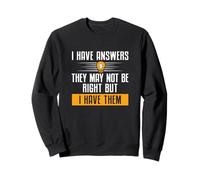 J'ai des réponses, elles ne sont peut-être pas correctes mais je les ai drôles Sweatshirt