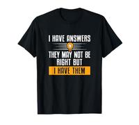 J'ai des réponses, elles ne sont peut-être pas correctes mais je les ai drôles T-Shirt