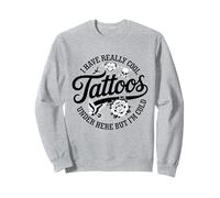 J'Ai des Tatouages Vraiment sympas Ici mais Je suis Vraiment drôle Sweatshirt
