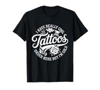 J'Ai des Tatouages Vraiment sympas Ici mais Je suis Vraiment drôle T-Shirt