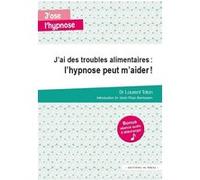 J'AI DES TROUBLES ALIMENTAIRES : L'HYPNOSE PEUT M'AIDER !