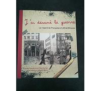 J'Ai Dessine la Guerre. le Regard de Françoise et Alfred Brauner