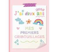 J'ai Deux Ans - Mes Premiers Gribouillages: Souvenir d'anniversaire pour une fillette de 2 ans. Cahier de dessin créatif pour tout-petit.
