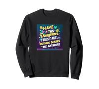 J'Ai Deux Filles Qui me Font Confiance, Rien ne me Fait Plus Peur. Sweatshirt