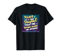 J'Ai Deux Filles Qui me Font Confiance, Rien ne me Fait Plus Peur. T-Shirt