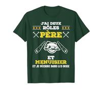 J'Ai Deux Rôles Père et Menuisier Et Je Déchire Cadeau Papa T-Shirt, Homme, Vert Forêt, M