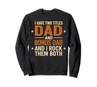 J'ai deux titres : Dad et Bonus Dads, et je les aime tous les deux Sweatshirt